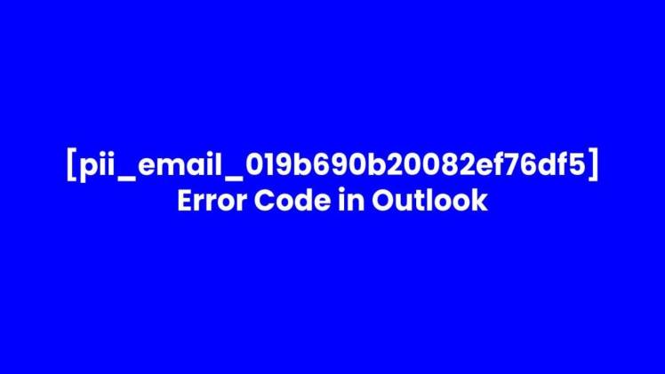 How to Fix MS Outlook Error Code [pii_email_019b690b20082ef76df5]?