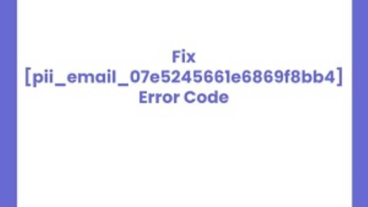 How to Solve [pii email 07e5245661e6869f8bb4] Error Code?